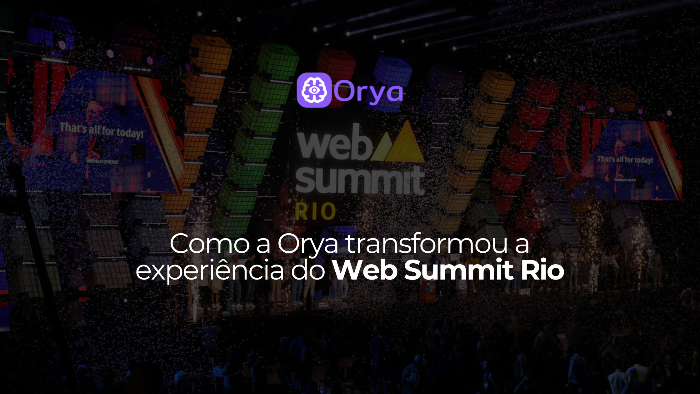 A Orya no Web Summit Rio 2026: o que o maior evento de tecnologia da América Latina revelou sobre o futuro dos eventos corporativos